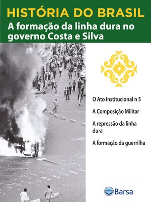 cover image of História do Brasil--Livro IV--A Formação Da Linha Dura No Governo Costa E Silva O Ato Institucional N 5